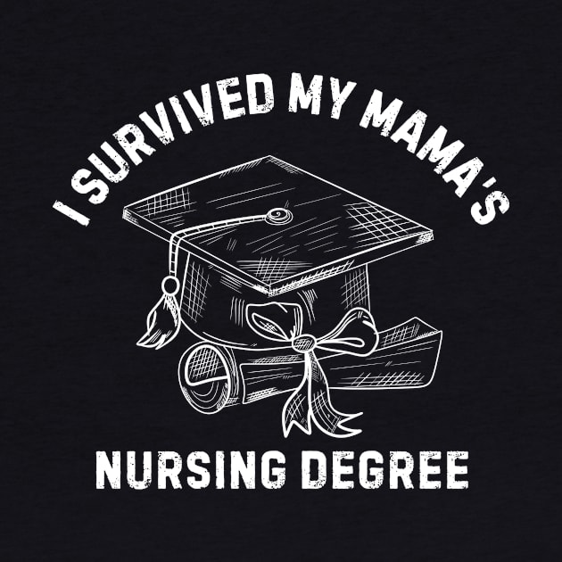 I Survived My Mama’s Nursing Degree Mothers Day Nurse Graduation by blueyellow